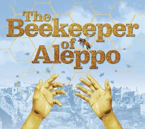 THE BEEKEEPER OF ALEPPO Comes to Nottingham, Liverpool, and UK Tour 